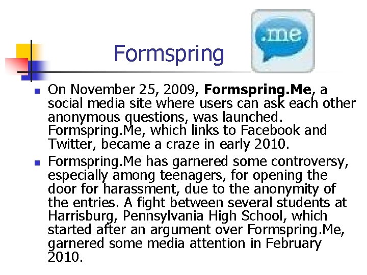 Formspring n n On November 25, 2009, Formspring. Me, a social media site where