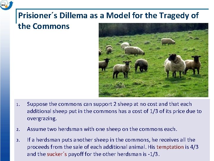 Prisioner´s Dillema as a Model for the Tragedy of the Commons 1. Suppose the