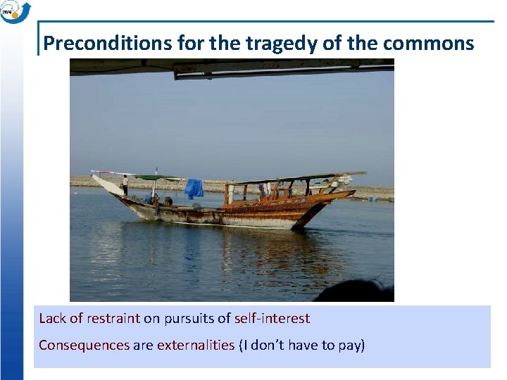 Preconditions for the tragedy of the commons Lack of restraint on pursuits of self-interest