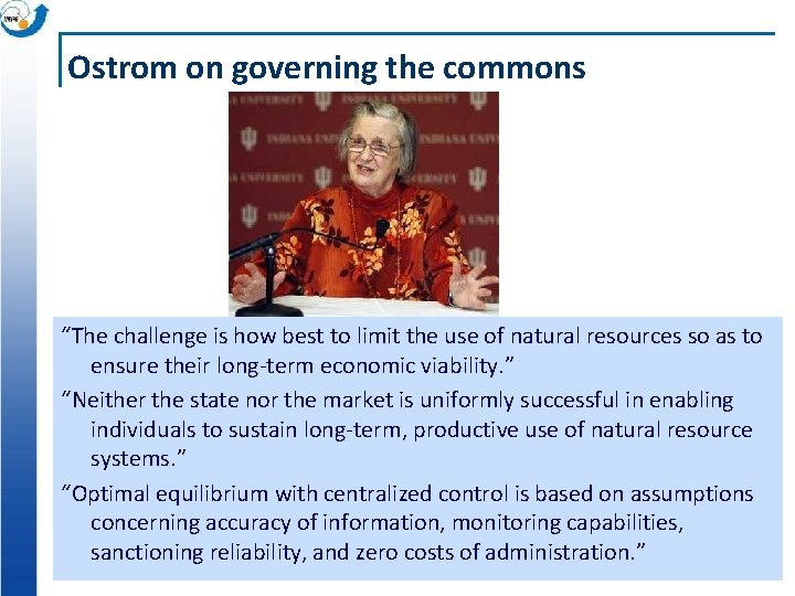 Ostrom on governing the commons “The challenge is how best to limit the use