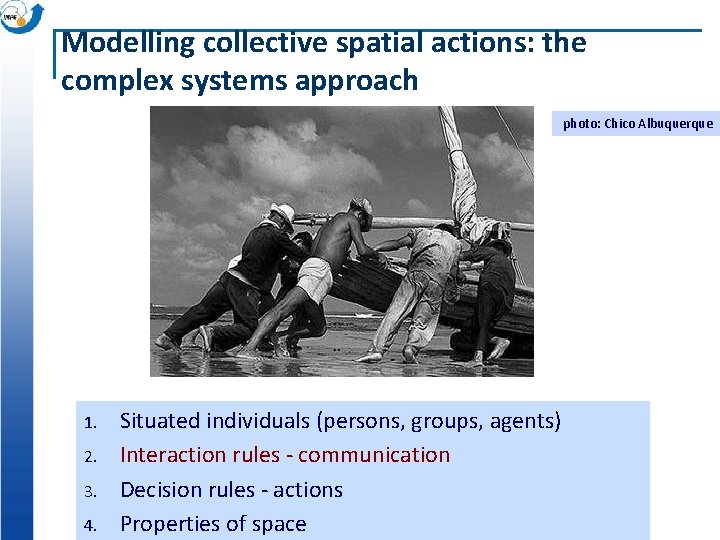 Modelling collective spatial actions: the complex systems approach photo: Chico Albuquerque 1. 2. 3.