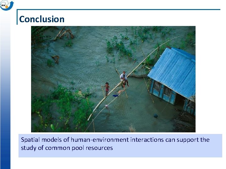 Conclusion Spatial models of human-environment interactions can support the study of common pool resources