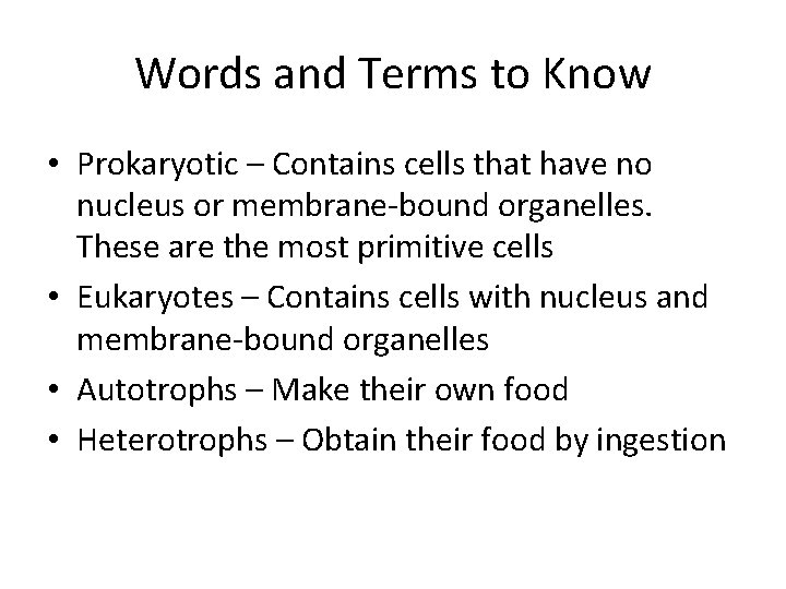 Words and Terms to Know • Prokaryotic – Contains cells that have no nucleus