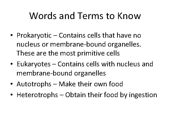 Words and Terms to Know • Prokaryotic – Contains cells that have no nucleus