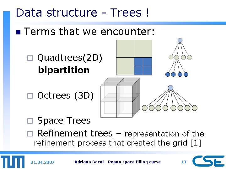 Data structure - Trees ! n Terms that we encounter: ¨ Quadtrees(2 D) bipartition