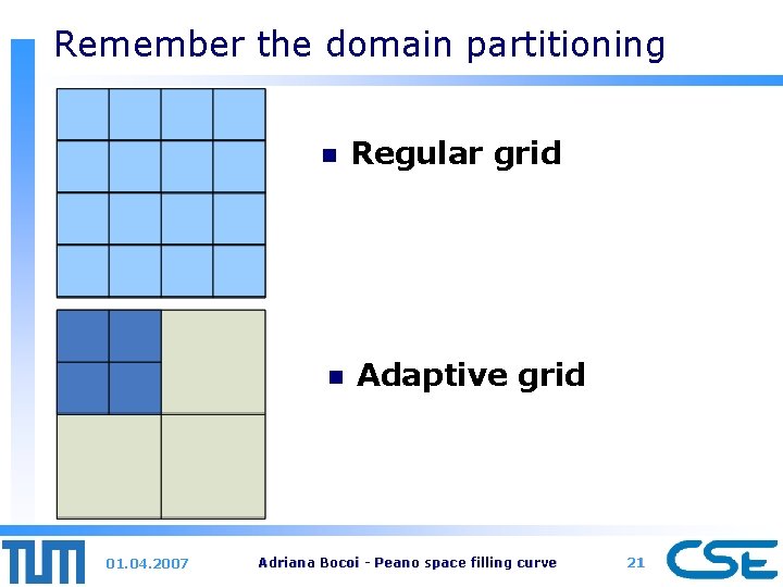 Remember the domain partitioning 01. 04. 2007 n Regular grid n Adaptive grid Adriana