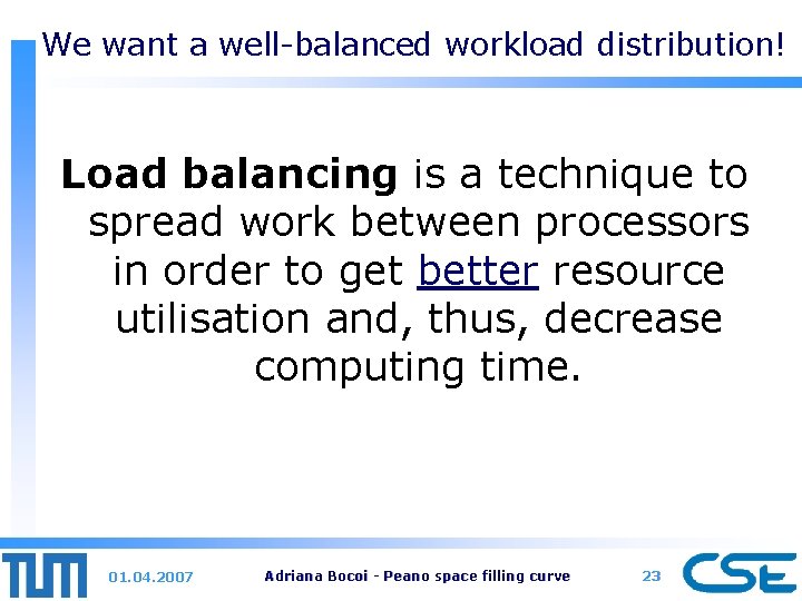 We want a well-balanced workload distribution! Load balancing is a technique to spread work