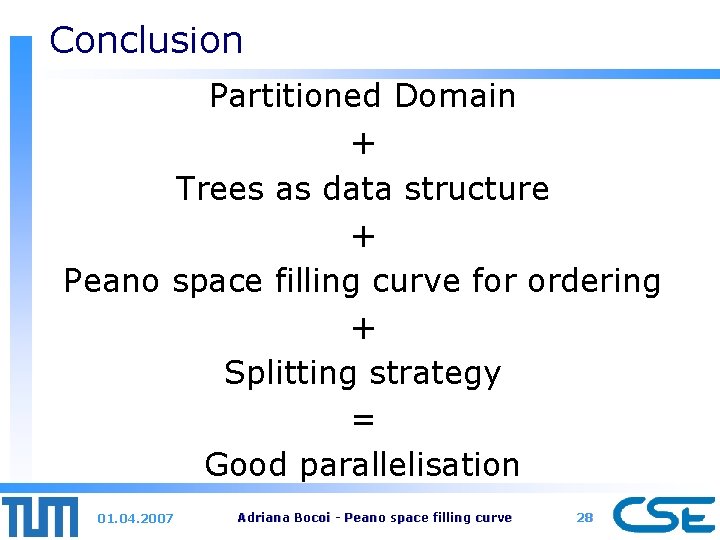 Conclusion Partitioned Domain + Trees as data structure + Peano space filling curve for
