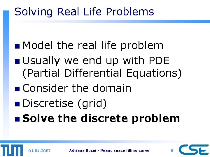 Solving Real Life Problems n Model the real life problem n Usually we end