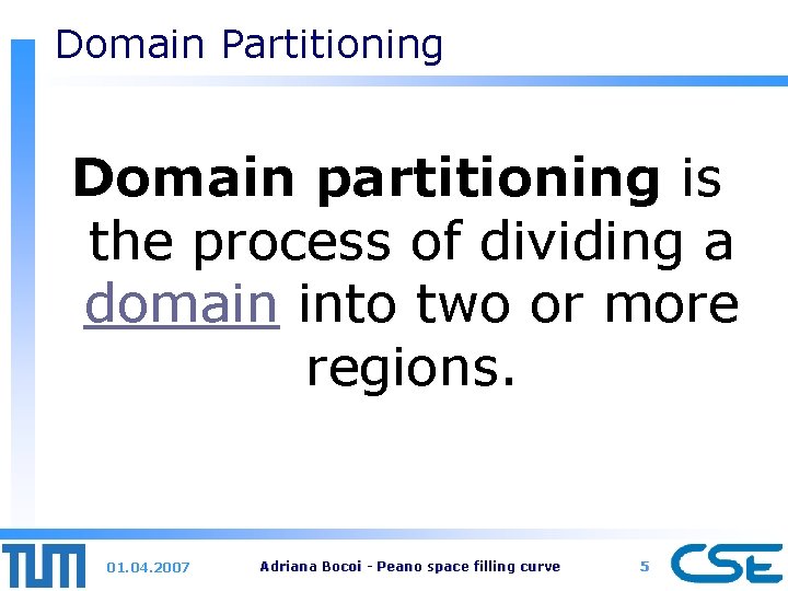 Domain Partitioning Domain partitioning is the process of dividing a domain into two or