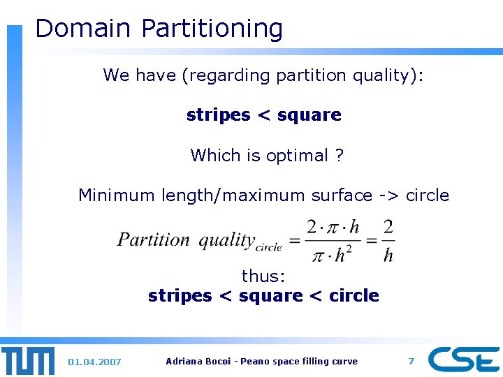 Domain Partitioning We have (regarding partition quality): stripes < square Which is optimal ?