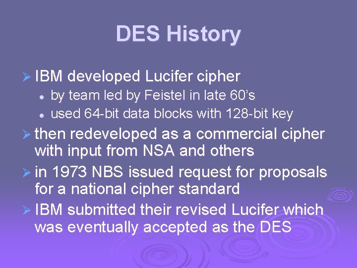 DES History Ø IBM developed Lucifer cipher l l by team led by Feistel