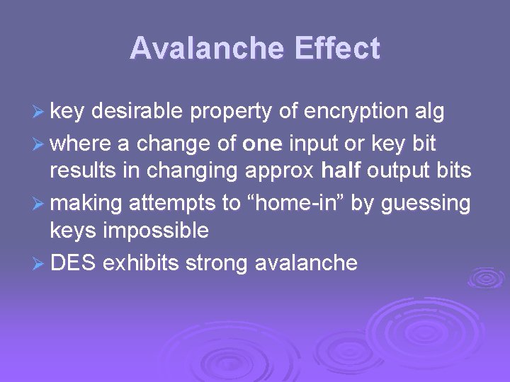 Avalanche Effect Ø key desirable property of encryption alg Ø where a change of