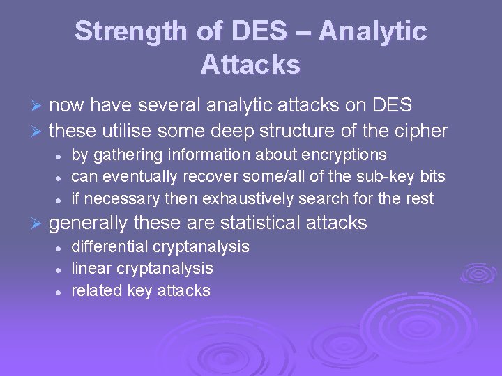 Strength of DES – Analytic Attacks now have several analytic attacks on DES Ø