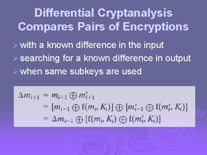 Differential Cryptanalysis Compares Pairs of Encryptions Ø with a known difference in the input