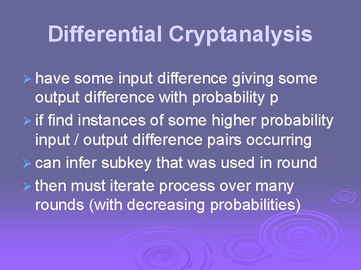 Differential Cryptanalysis Ø have some input difference giving some output difference with probability p