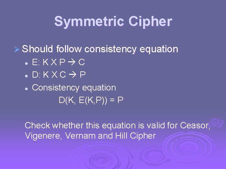 Symmetric Cipher Ø Should follow consistency equation l l l E: K X P