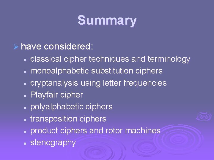 Summary Ø have considered: l l l l classical cipher techniques and terminology monoalphabetic