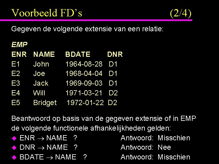 Voorbeeld FD’s (2/4) Gegeven de volgende extensie van een relatie: EMP ENR E 1