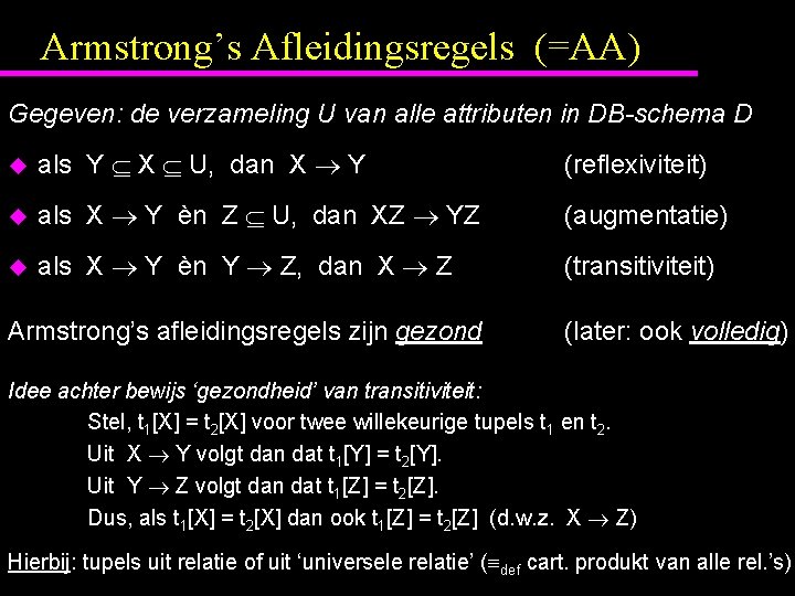 Armstrong’s Afleidingsregels (=AA) Gegeven: de verzameling U van alle attributen in DB-schema D u