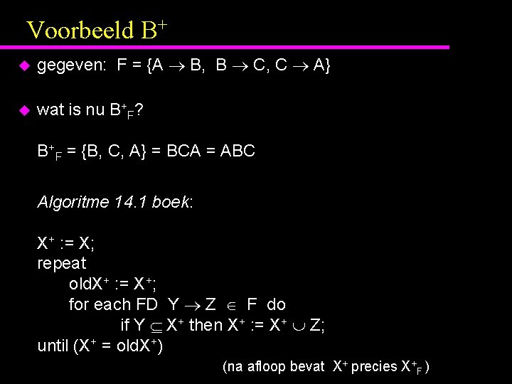 Voorbeeld B+ u gegeven: F = {A B, B C, C A} u wat