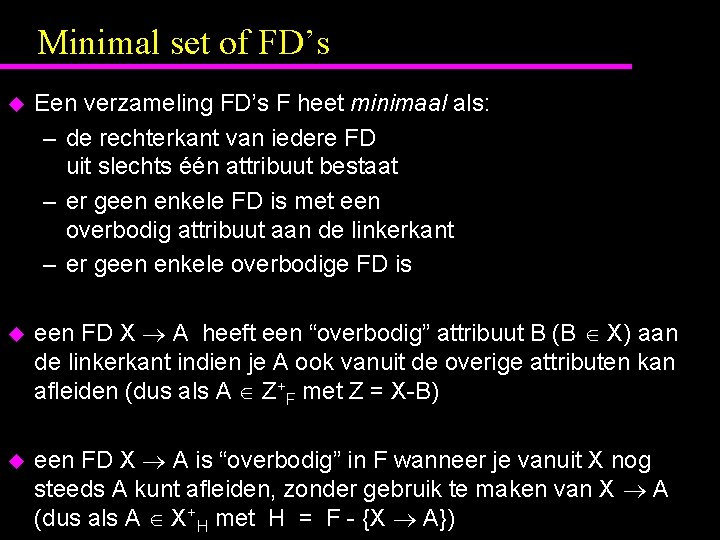 Minimal set of FD’s u Een verzameling FD’s F heet minimaal als: – de