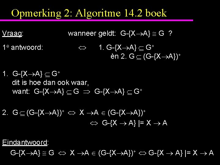 Opmerking 2: Algoritme 14. 2 boek Vraag: 1 e antwoord: wanneer geldt: G-{X A}