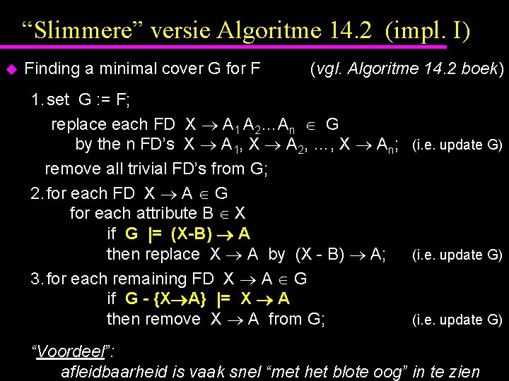 “Slimmere” versie Algoritme 14. 2 (impl. I) u Finding a minimal cover G for