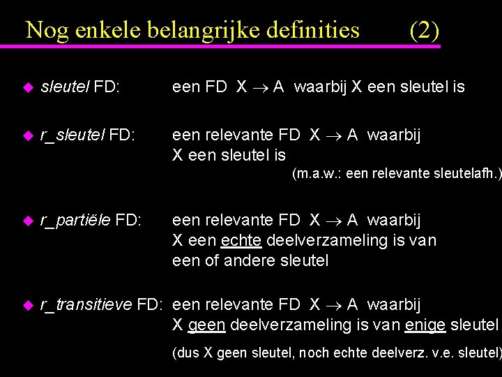 Nog enkele belangrijke definities (2) u sleutel FD: een FD X A waarbij X