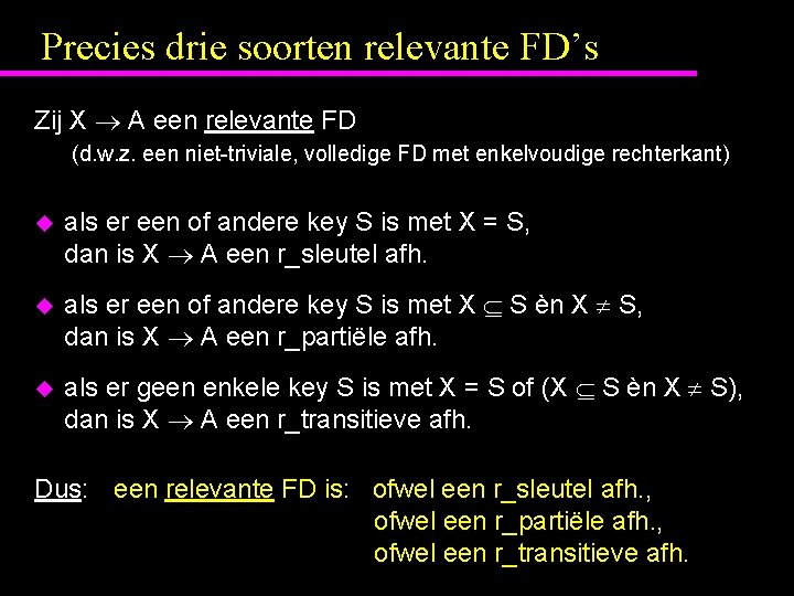 Precies drie soorten relevante FD’s Zij X A een relevante FD (d. w. z.