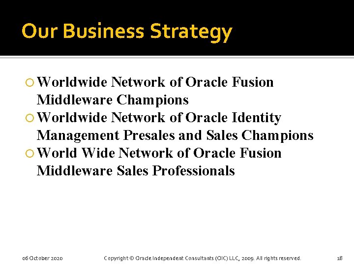 Our Business Strategy Worldwide Network of Oracle Fusion Middleware Champions Worldwide Network of Oracle