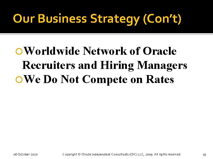 Our Business Strategy (Con’t) Worldwide Network of Oracle Recruiters and Hiring Managers We Do