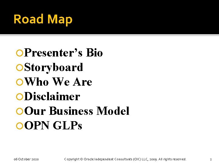 Road Map Presenter’s Bio Storyboard Who We Are Disclaimer Our Business Model OPN GLPs
