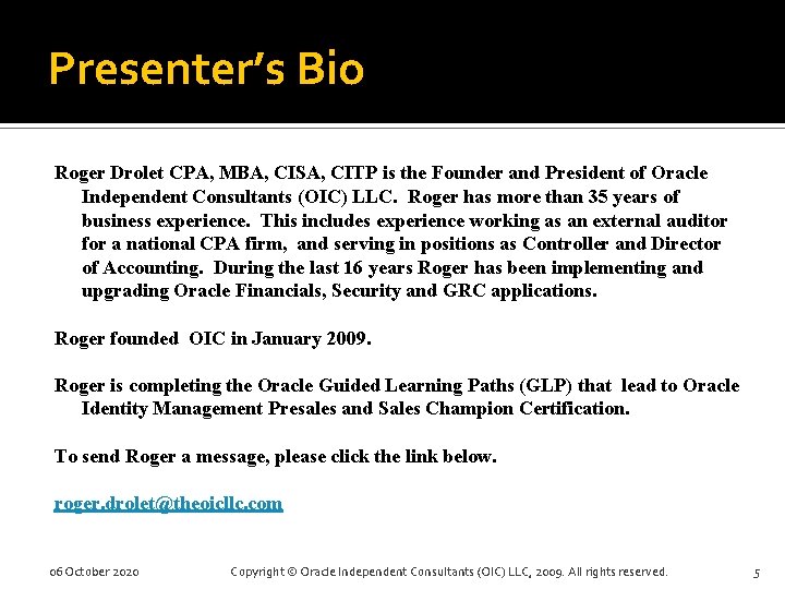 Presenter’s Bio Roger Drolet CPA, MBA, CISA, CITP is the Founder and President of