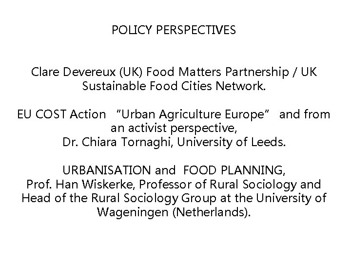 POLICY PERSPECTIVES Clare Devereux (UK) Food Matters Partnership / UK Sustainable Food Cities Network.