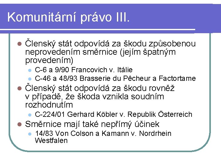 Komunitární právo III. l Členský stát odpovídá za škodu způsobenou neprovedením směrnice (jejím špatným