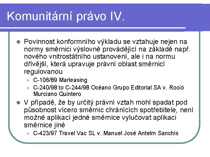 Komunitární právo IV. l Povinnost konformního výkladu se vztahuje nejen na normy směrnici výslovně