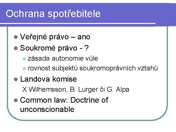 Ochrana spotřebitele l Veřejné právo – ano l Soukromé právo - ? zásada autonomie