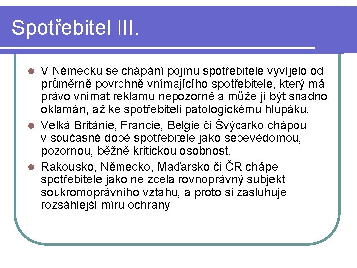 Spotřebitel III. V Německu se chápání pojmu spotřebitele vyvíjelo od průměrně povrchně vnímajícího spotřebitele,