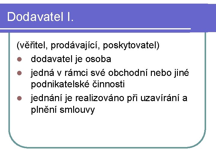 Dodavatel I. (věřitel, prodávající, poskytovatel) l dodavatel je osoba l jedná v rámci své