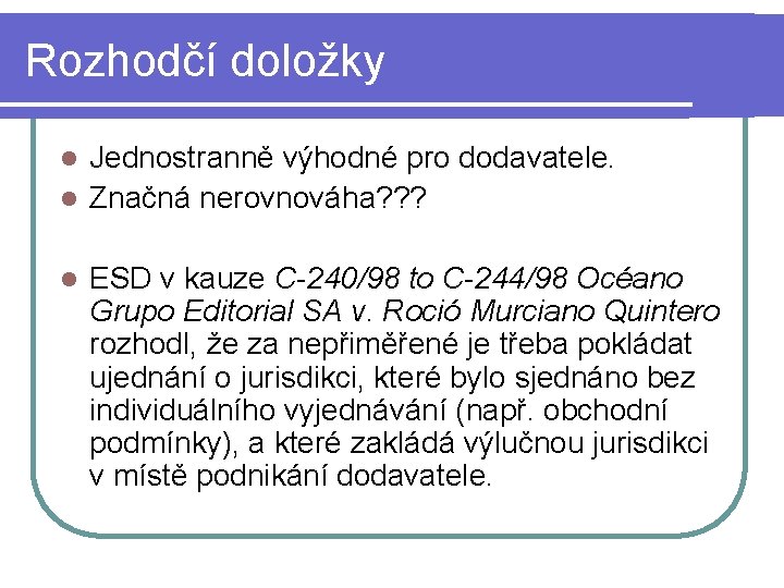 Rozhodčí doložky Jednostranně výhodné pro dodavatele. l Značná nerovnováha? ? ? l l ESD