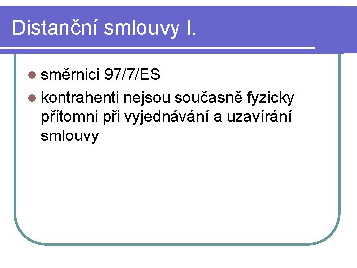 Distanční smlouvy I. l směrnici 97/7/ES l kontrahenti nejsou současně fyzicky přítomni při vyjednávání