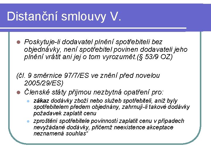 Distanční smlouvy V. l Poskytuje-li dodavatel plnění spotřebiteli bez objednávky, není spotřebitel povinen dodavateli