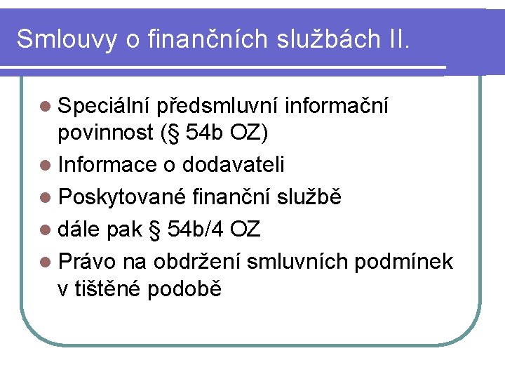 Smlouvy o finančních službách II. l Speciální předsmluvní informační povinnost (§ 54 b OZ)