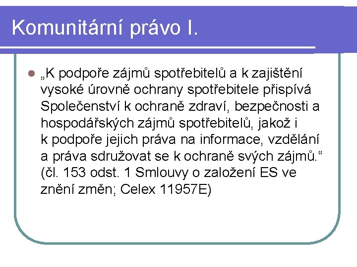 Komunitární právo I. l „K podpoře zájmů spotřebitelů a k zajištění vysoké úrovně ochrany