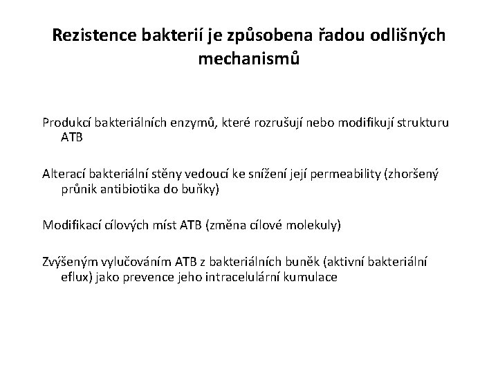 Rezistence bakterií je způsobena řadou odlišných mechanismů Produkcí bakteriálních enzymů, které rozrušují nebo modifikují