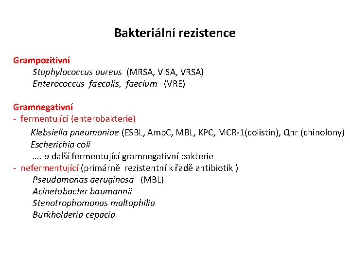 Bakteriální rezistence Grampozitivní Staphylococcus aureus (MRSA, VISA, VRSA) Enterococcus faecalis, faecium (VRE) Gramnegativní -