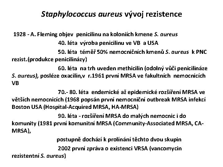Staphylococcus aureus vývoj rezistence 1928 - A. Fleming objev penicilinu na koloniích kmene S.