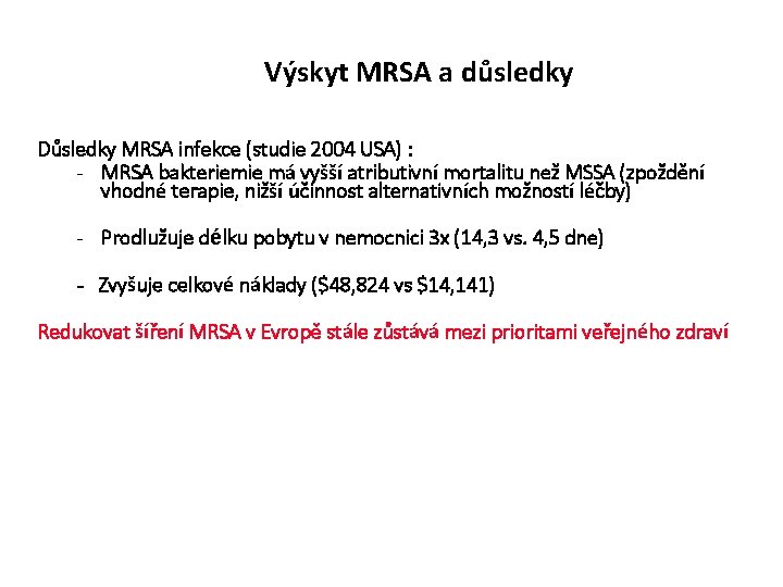 Výskyt MRSA a důsledky Důsledky MRSA infekce (studie 2004 USA) : - MRSA bakteriemie