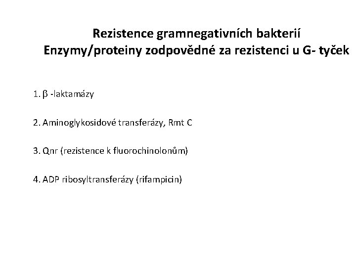 Rezistence gramnegativních bakterií Enzymy/proteiny zodpovědné za rezistenci u G- tyček 1. -laktamázy 2. Aminoglykosidové